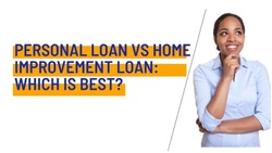 PERSONAL LOAN VS HOME IMPROVEMENT LOAN: WHICH IS BEST? 