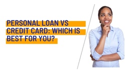 PERSONAL LOAN VS CREDIT CARD: WHICH IS BEST FOR YOU?